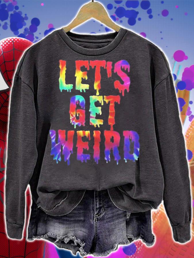 Lets Get Weird Shirt Colorful Trippy Lets Get Weird T-shirt sweatshirt