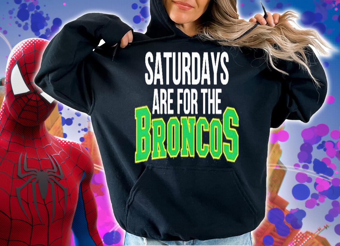 Saturdays Are For The Broncos T-Shirt hoodie