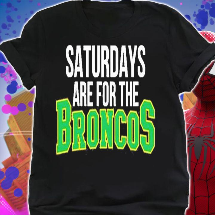 Saturdays Are For The Broncos T-Shirt shirt