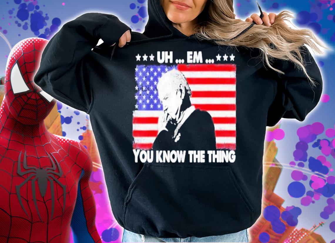 Uh Em You Know The Thing Loading Joe Biden 4th Of July Shirt hoodie