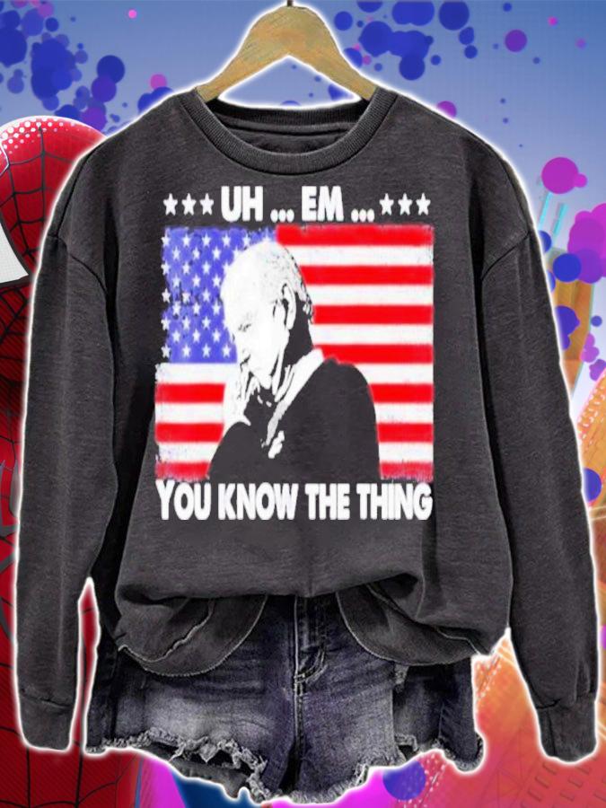 Uh Em You Know The Thing Loading Joe Biden 4th Of July Shirt sweatshirt