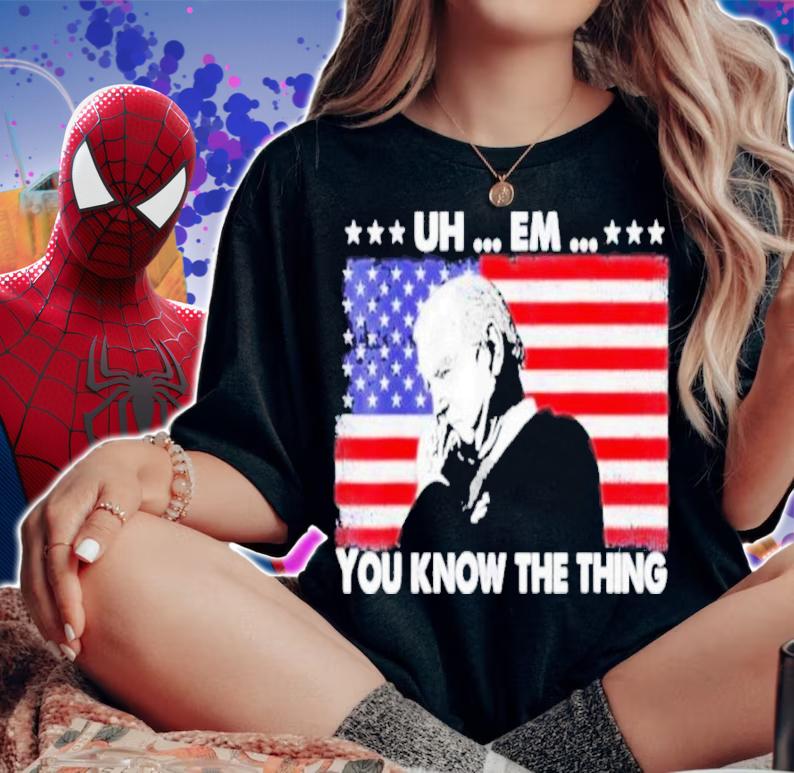 Uh Em You Know The Thing Loading Joe Biden 4th Of July Shirt woman shirt