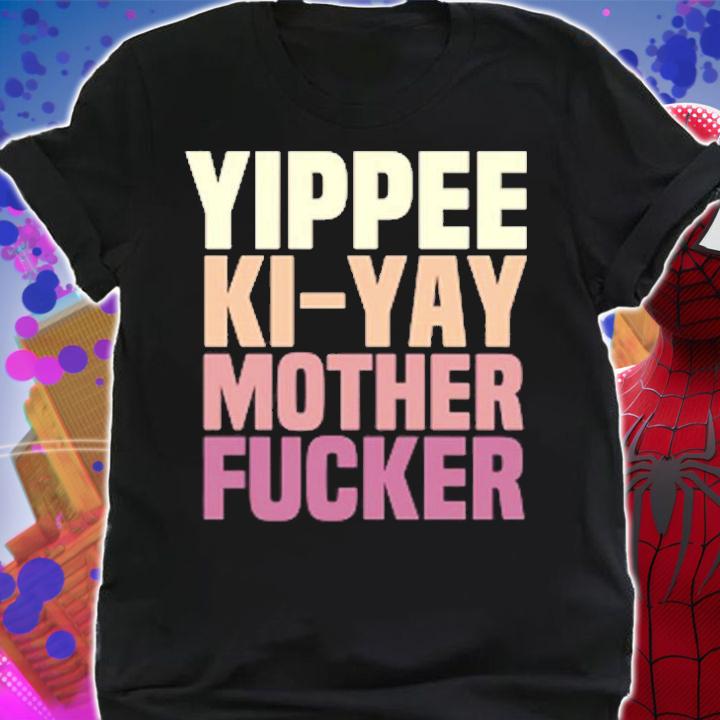 Yippee Ki Yay Mother Fucker Shirt shirt
