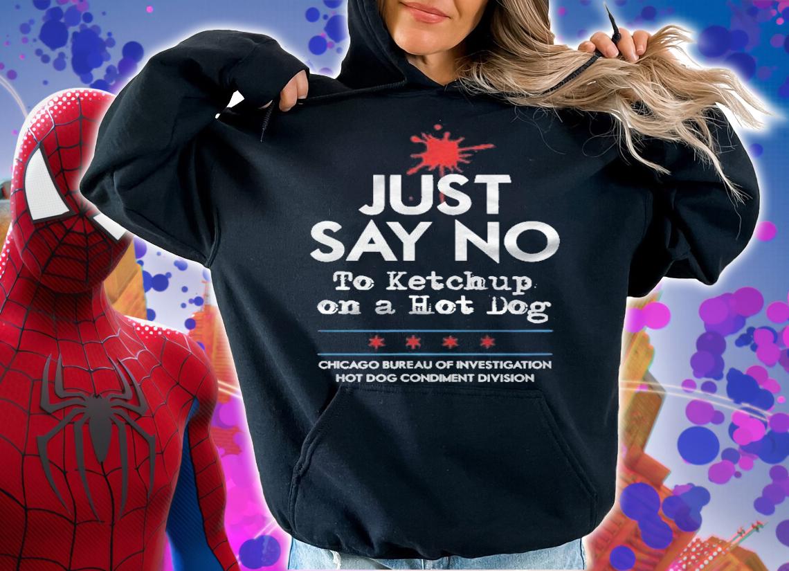 Chicago Style Hot Dog Just Say No To Ketchup Condiment Funny T-shirt hoodie