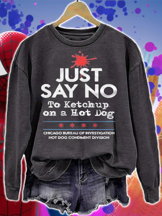 Chicago Style Hot Dog Just Say No To Ketchup Condiment Funny T-shirt sweatshirt