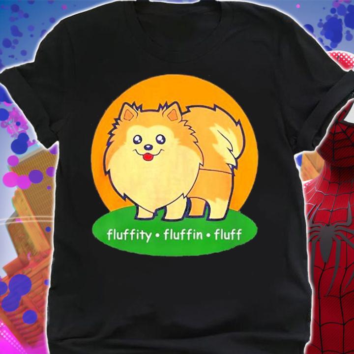 Fluffity Fluffin Fluff Funny Pomeranian T-Shirt shirt