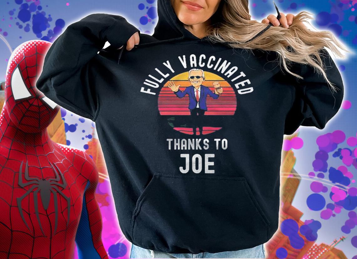 Fully Vaccinated Thanks To Joe  Funny Cool Biden Vaccine Shirt hoodie