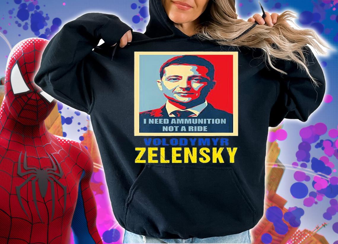Hero Volodymyr Zelensky Ukraine President I Need Ammunition Not A Ride Ukraine Poster Vintage T-Shirt hoodie