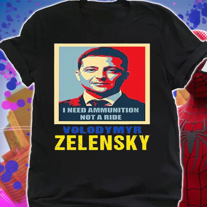 Hero Volodymyr Zelensky Ukraine President I Need Ammunition Not A Ride Ukraine Poster Vintage T-Shirt shirt