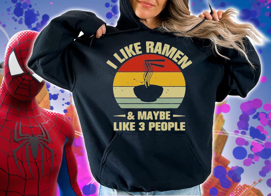 I Like Ramen And Maybe Like 3 People Funny Ramen T-shirt hoodie