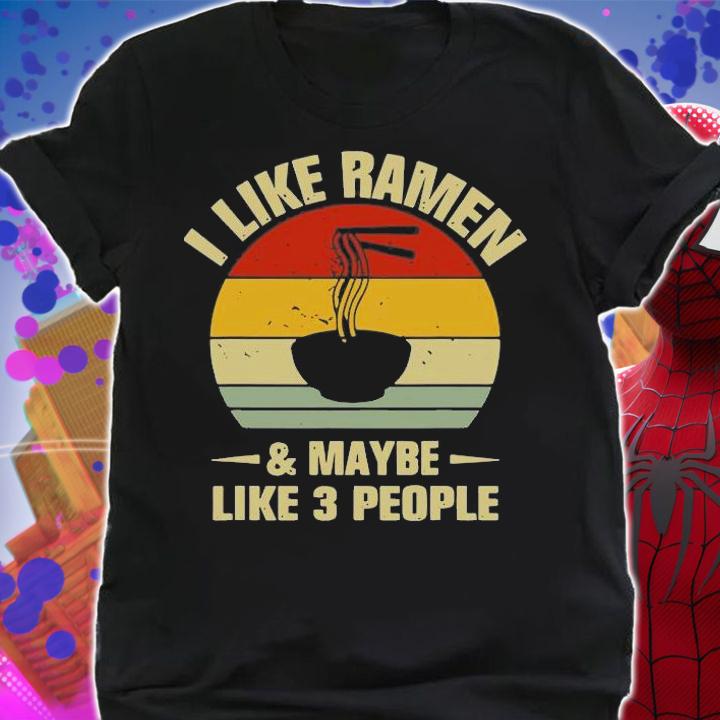 I Like Ramen And Maybe Like 3 People Funny Ramen T-shirt shirt