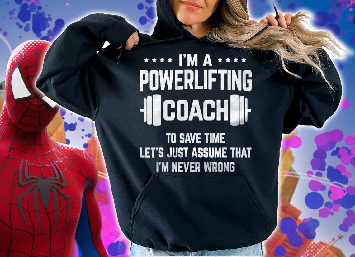Im A Powerlifting Coach Never Wrong Gym Weightlifting Shirt hoodie