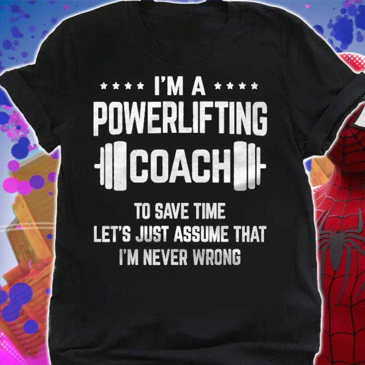Im A Powerlifting Coach Never Wrong Gym Weightlifting Shirt shirt