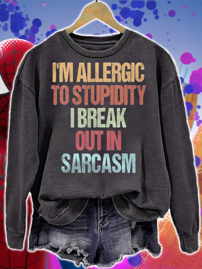 Im Allergic To Stupidity I Break Out In Sarcasm Funny Quote Shirt sweatshirt