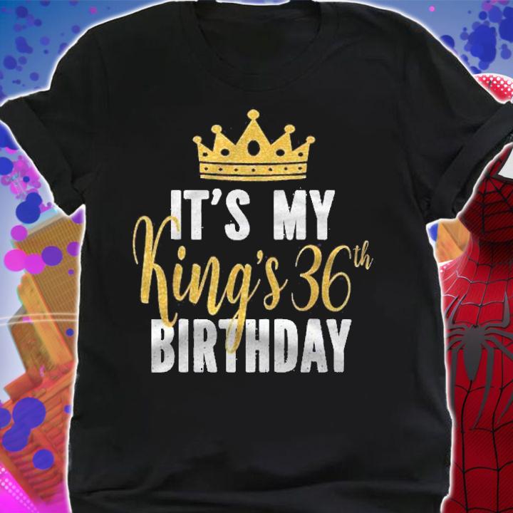 Its My Kings 36Th Birthday Idea For 36 Years Old Man Shirt