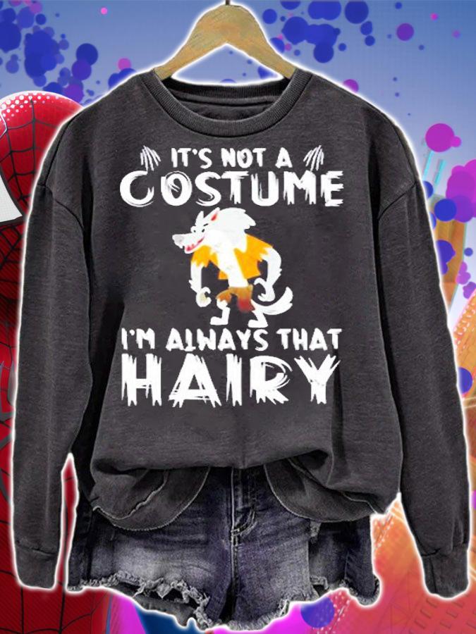 ItS Not A Costume IM Always That Hairy T-Shirt sweatshirt