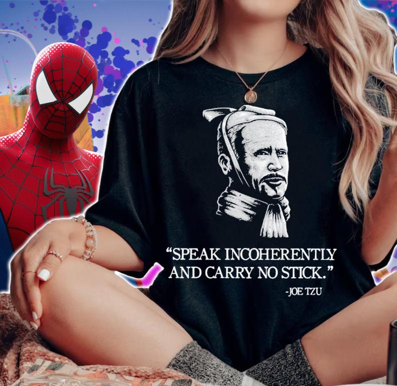 Joe Tzu Speak Incoherently And Carry No Stick Shirt woman shirt