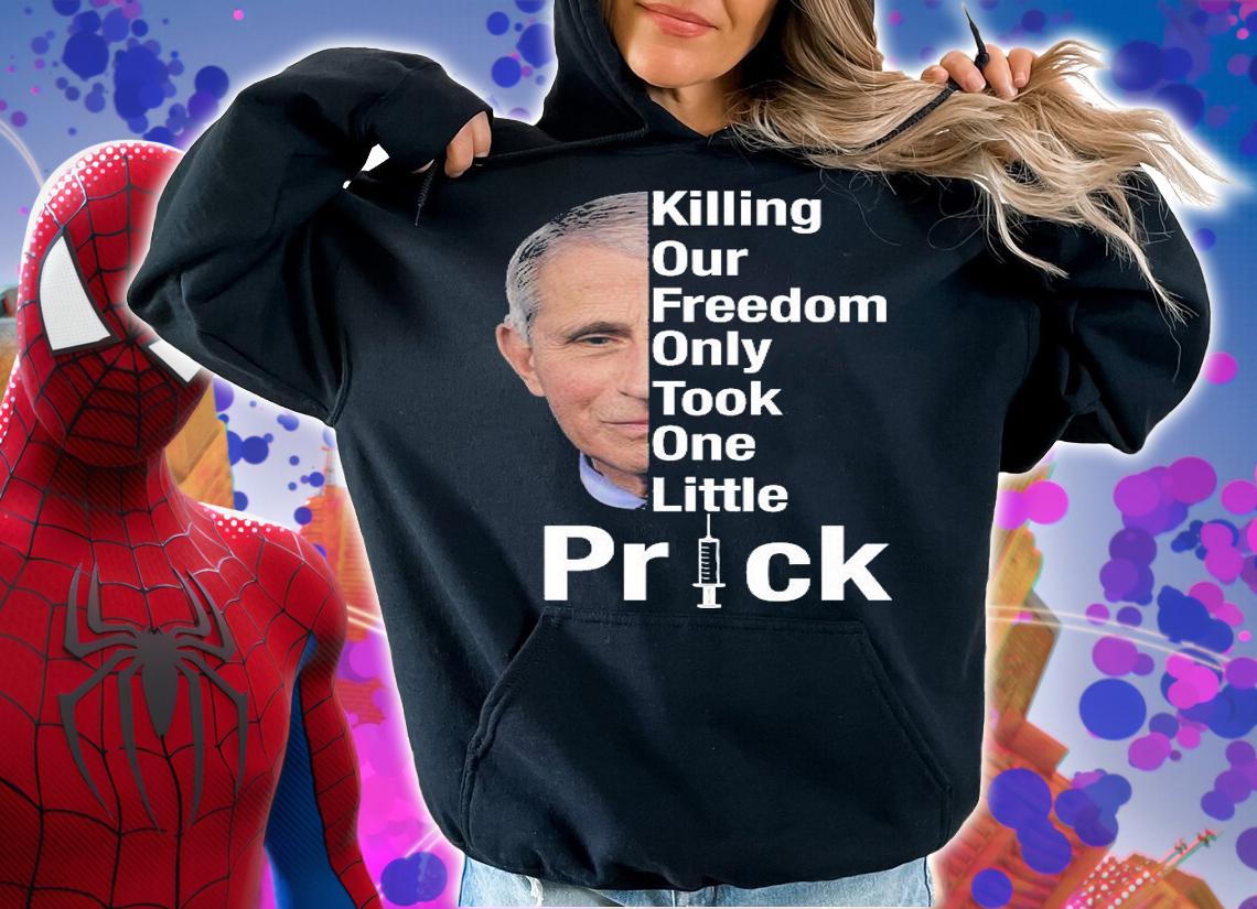 Killing Our Freedom Only Took One Little Prick Anti Faucci T-Shirt hoodie