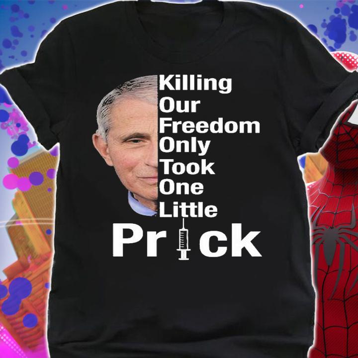 Killing Our Freedom Only Took One Little Prick Anti Faucci T-Shirt shirt
