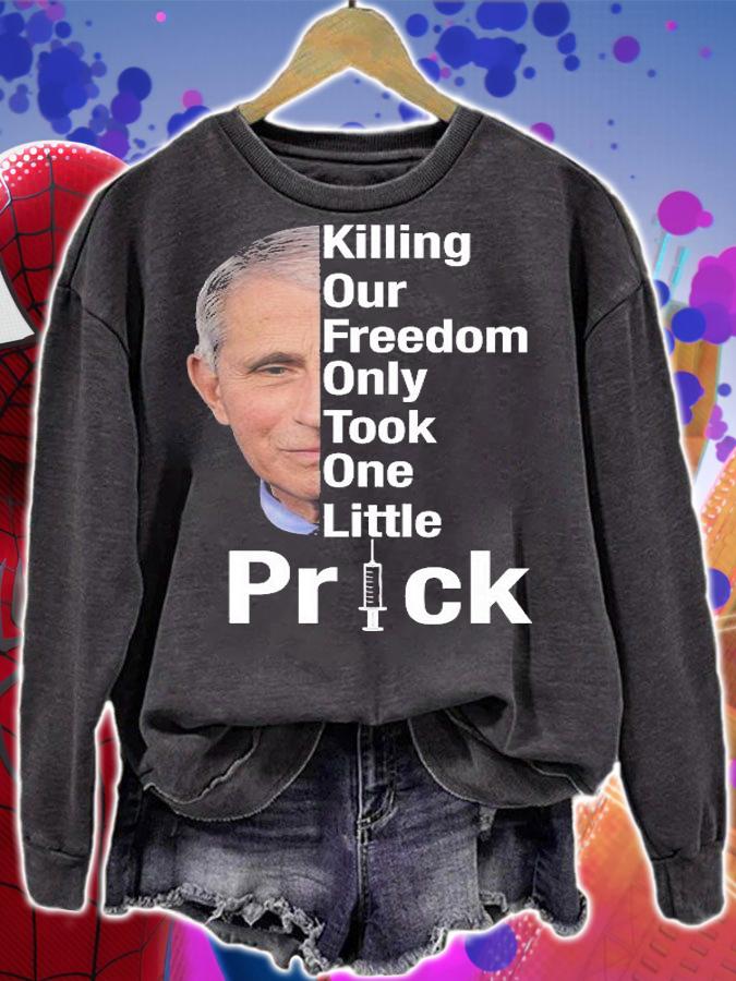 Killing Our Freedom Only Took One Little Prick Anti Faucci T-Shirt sweatshirt