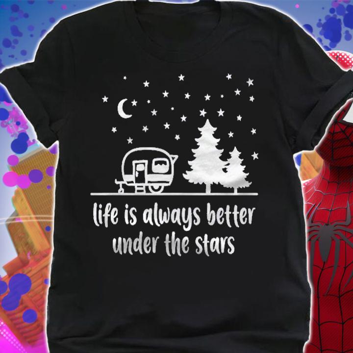 Life Is Better Under Starry Skies Campsite Outdoors Trailer Shirt