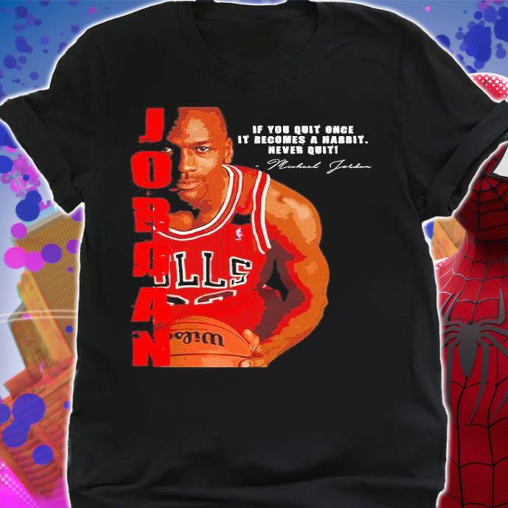 Michael Jordan if you once it becomes a habbit never quiti signature shirt shirt