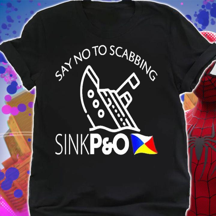 Say no to scabbing sink P And O T-Shirt shirt