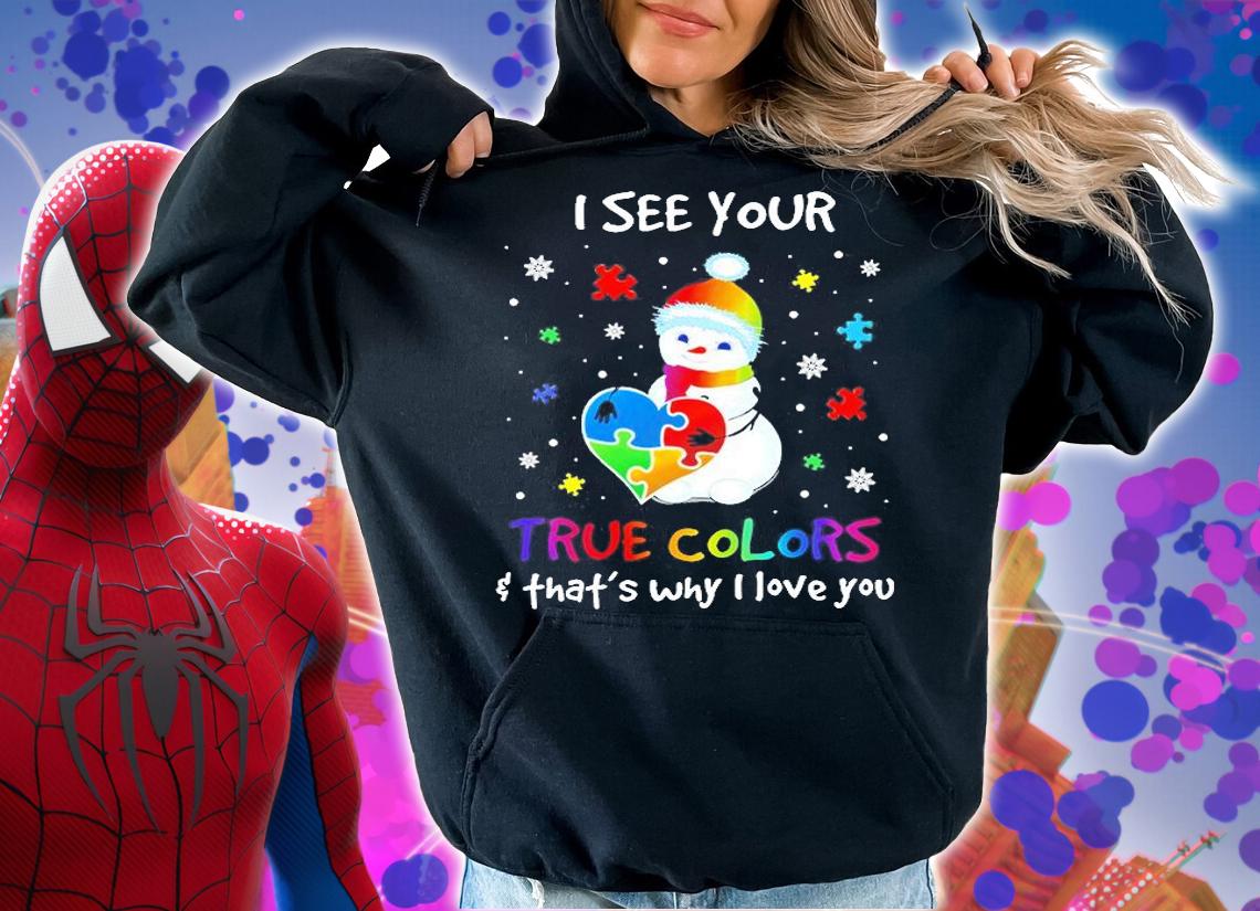 Snowman I See Your True Colors And That's Why I Love You T-Shirt hoodie