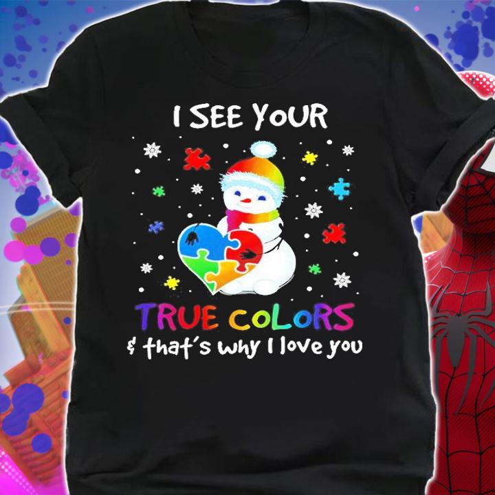 Snowman I See Your True Colors And That's Why I Love You T-Shirt shirt