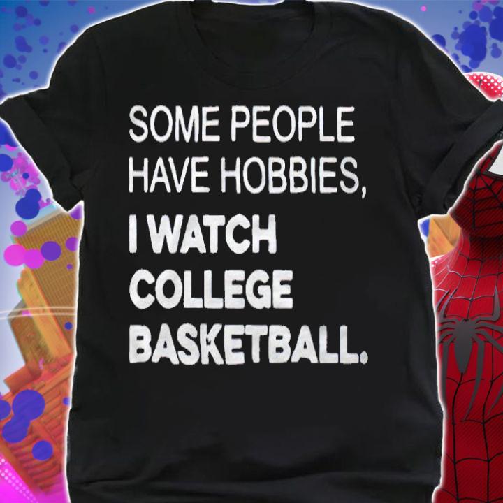 Some people have hobbies I watch college basketball T-shirt shirt