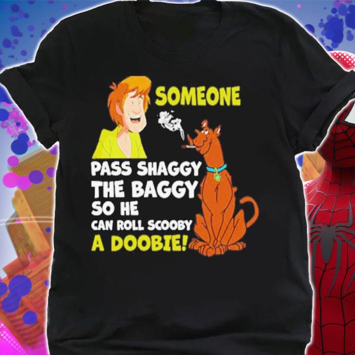 Someone Pass Shaggy The Baggy So He Can Roll Scooby A Doobie Shirt shirt