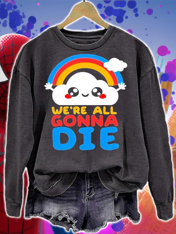 Were All Gonna Die T-Shirt sweatshirt