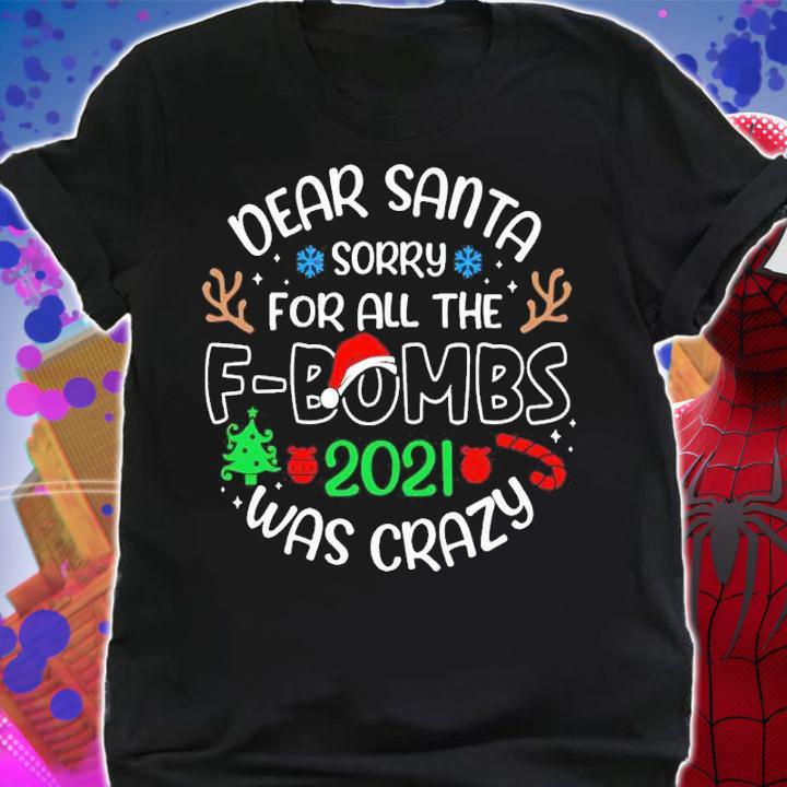 Dear Santa Sorry For All The F-Bombs 2021 Was Crazy Shirt