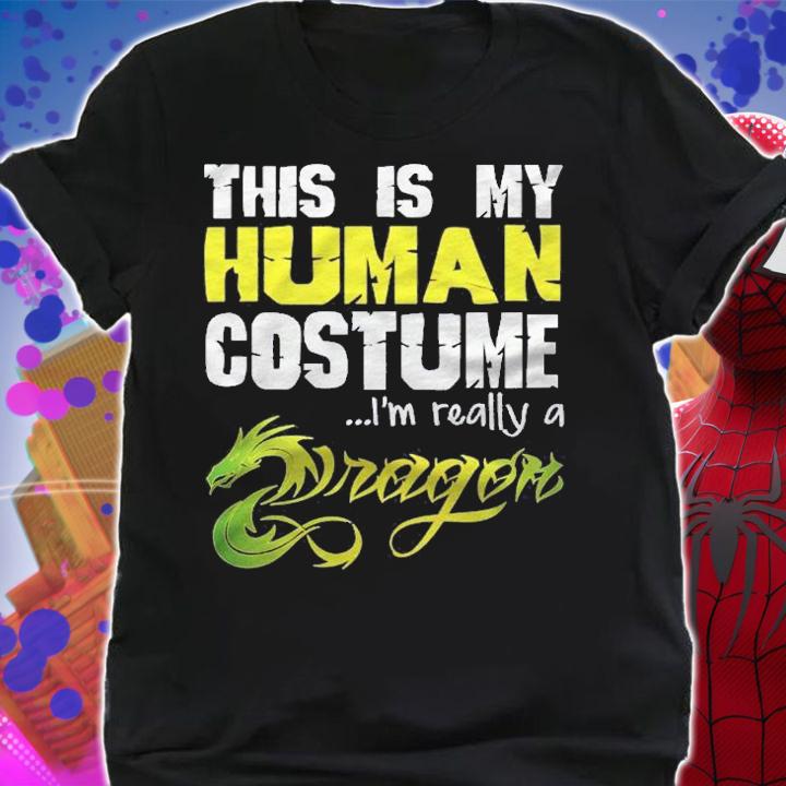 Funny This Is My Human Costume Im Really A Dragon Shirt