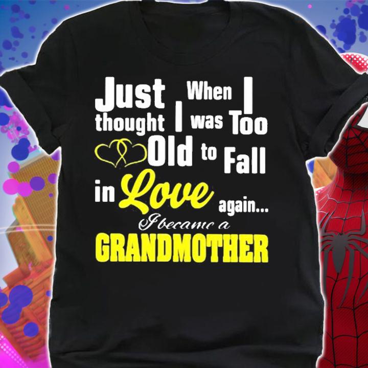 Grandma I Was Too Old To Fall In Love Again I Became A Grandmother T-Shirt shirt