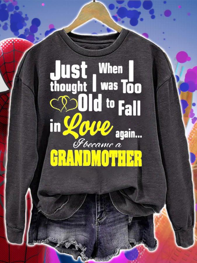 Grandma I Was Too Old To Fall In Love Again I Became A Grandmother T-Shirt sweatshirt