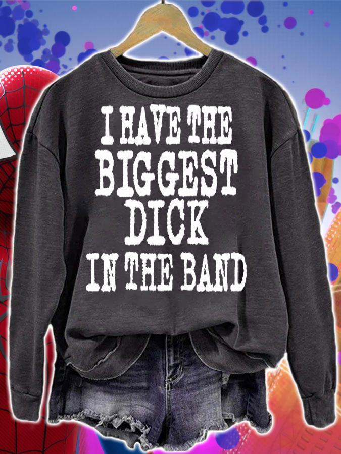 I Have The Biggest Dick In The Band T-Shirt sweatshirt