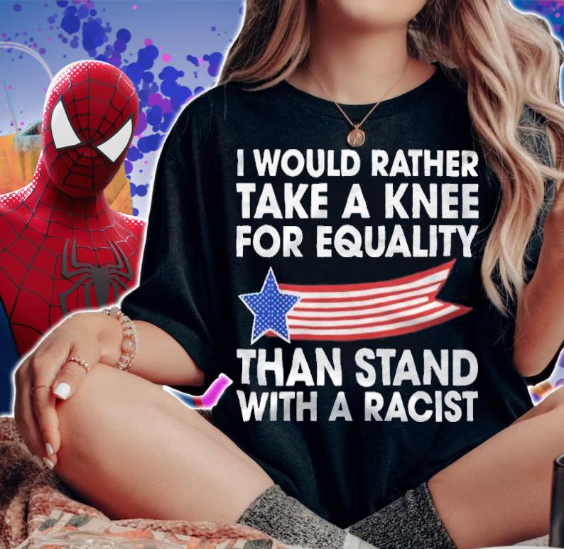 I would rather take a knee for equality than stand with a racist T-shirt woman shirt
