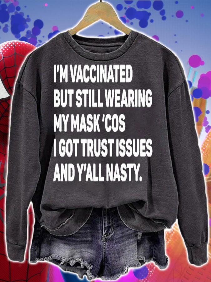 Im Vaccinated But Still Wearing My Maskcos I Got Trust Issues And Yall Nasty T-Shirt sweatshirt