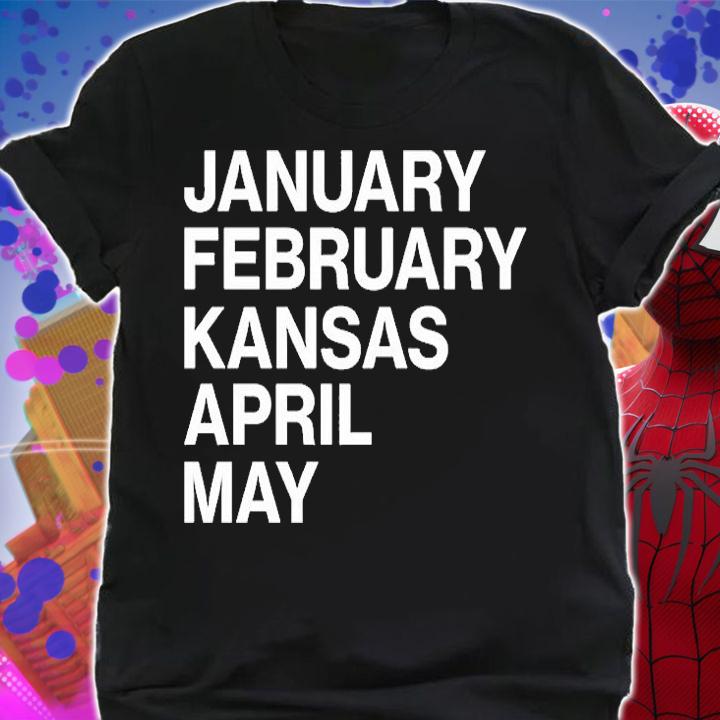 January February Kansas April May T-Shirt shirt