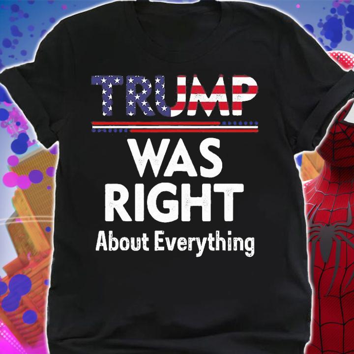 Trump Was Right About Everything USA Flag T-Shirt shirt