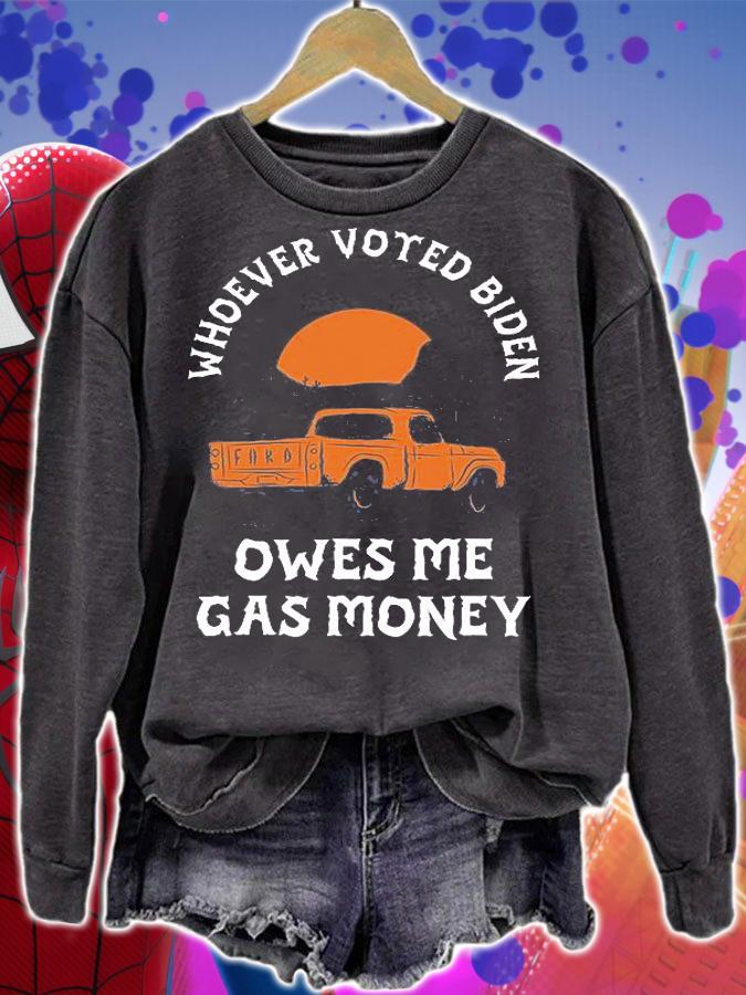 Whoever Voted Biden Owes Me Gas Money Funny Design Truck T-Shirt sweatshirt