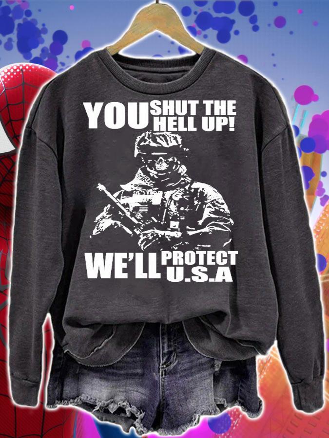 You Shut The Hell up Veteran MIlitary Conservative Patriotic T-Shirt sweatshirt