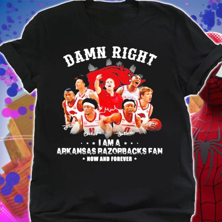 Damn Right I Am A Arkansas Razorbacks Fan Now And Forever Signatures Shirt shirt