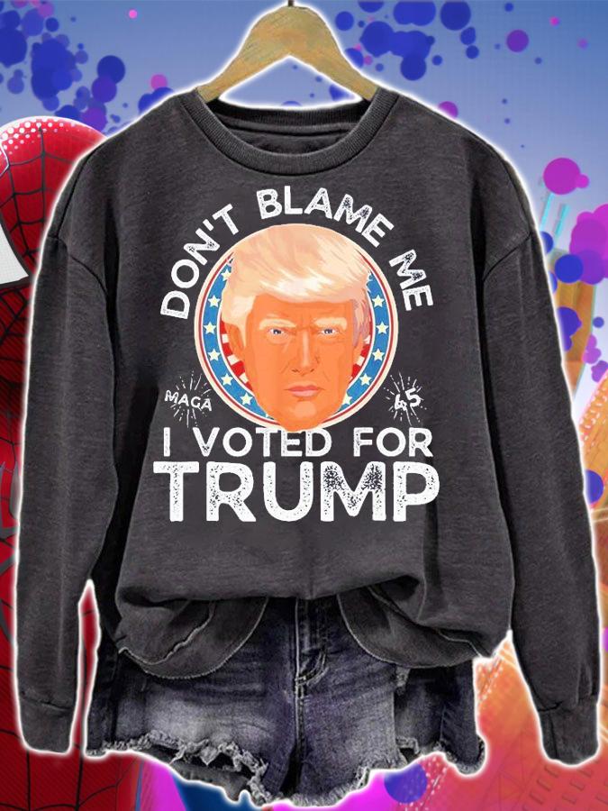 Dont Blame Me I Voted For Trump Face T-Shirt sweatshirt