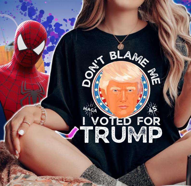Dont Blame Me I Voted For Trump Face T-Shirt woman shirt