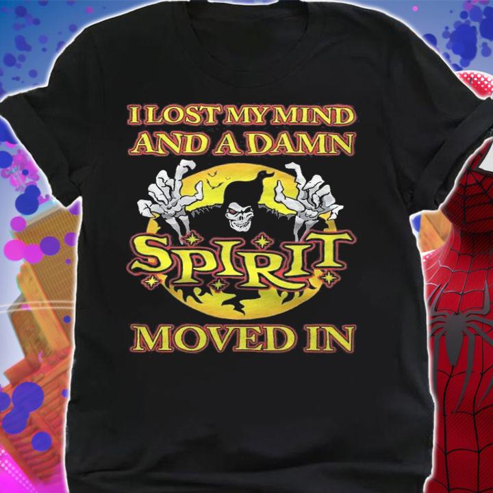 I lost my mind and a damn Spirit moved in shirt