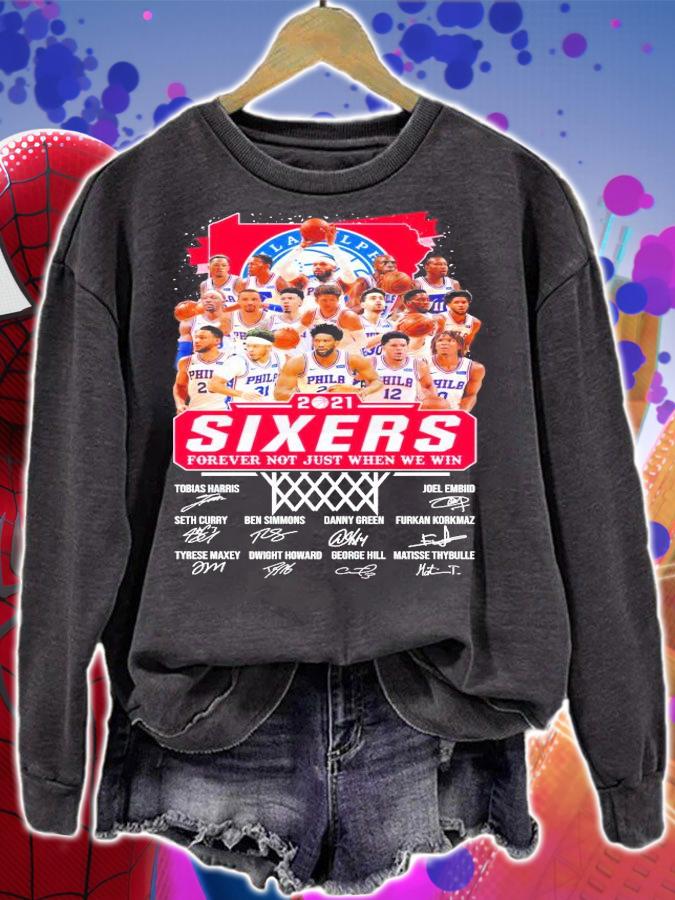 2021 Philadelphia 76ers Sixers forever not just when we win signatures shirt sweatshirt