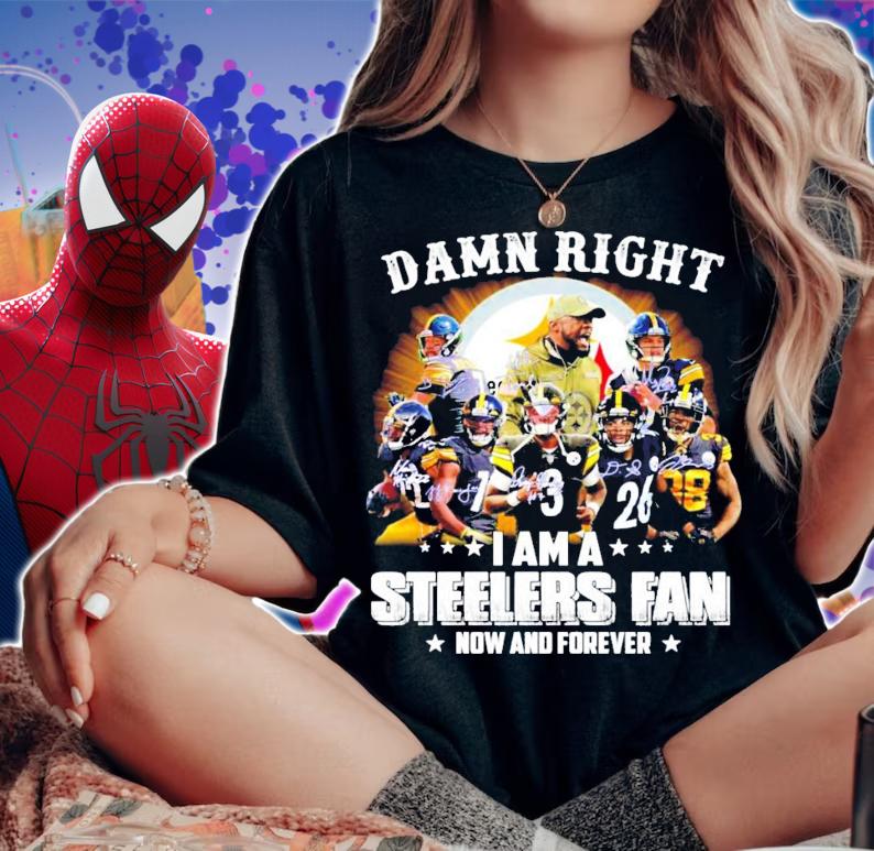 Damn right I am Pittsburgh Steelers fan now and forever signatures shirt woman shirt