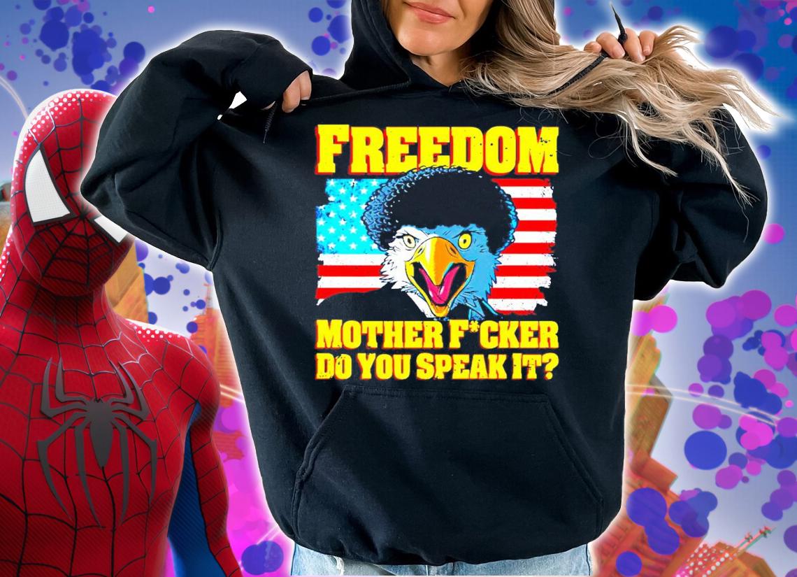 Freedom Mother Fucker Do You Speak It t-shirt hoodie